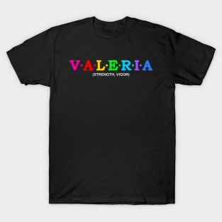 Valeria - Strength, Vigor. T-Shirt